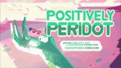 fakesuepisodes:  Positively Peridot Steven and Pearl take it upon themselves to try to help Peridot become a more pleasant person. After a few weeks of training, not to mention a squirt bottle to “correct” her tantrums, Peridot is like a whole new