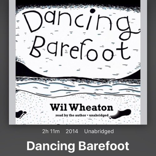 Book 25 for 2017. Dancing Barefoot by @itswilwheaton. Thank you for your words.