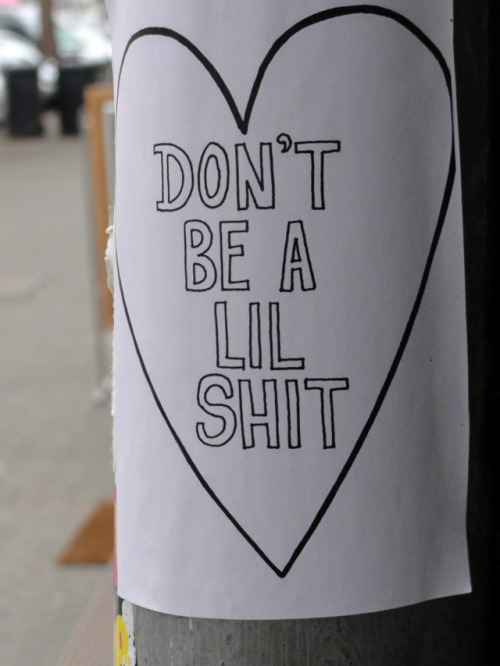 streetart-ffm:  Don’t be a lil shit, Frankfurt am Main, Nordend, 2014