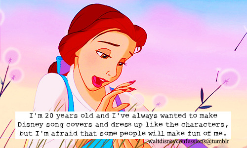 waltdisneyconfessions:  &ldquo;I’m 20 years old and I’ve always wanted to
