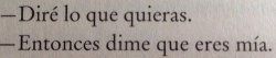 elycasdel:  “—He sido tuya desde