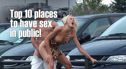 Top 10 places to have sex in public! #publicsex #sexinpublicwww.real-sexcontacts.com/bl