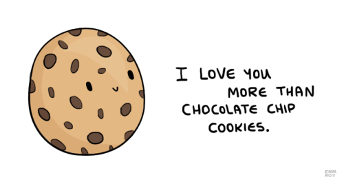positivedoodles:[drawing of a chocolate chip cookie next to a caption that says “I love you more than chocolate chip cookies.”]