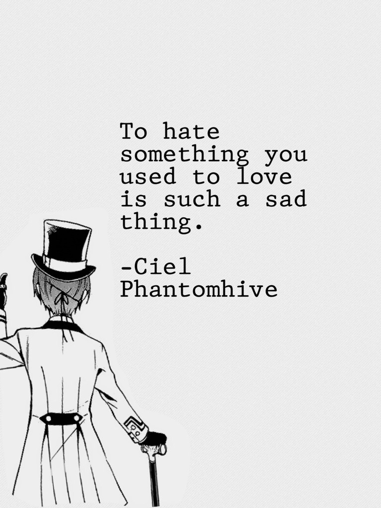 crazy-anime-quoter:  Ciel, you and your deep quotes. Such a past, many tears. 