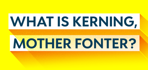 Don’t know what KERNING and other incomprehensible typographic words ending with “ING” means?By Font