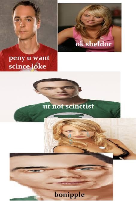 dumbass-bitch-disease:  crtter:  haraamzada:  haraamzada:  where are those big bang theory memes where sheldon is saying random words instead of bazinga   Let’s bring those back   These are funnier than any episode of tbbt