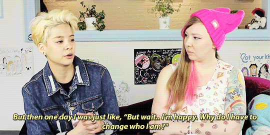 “I’m happy. Why do I have to change who I am?”