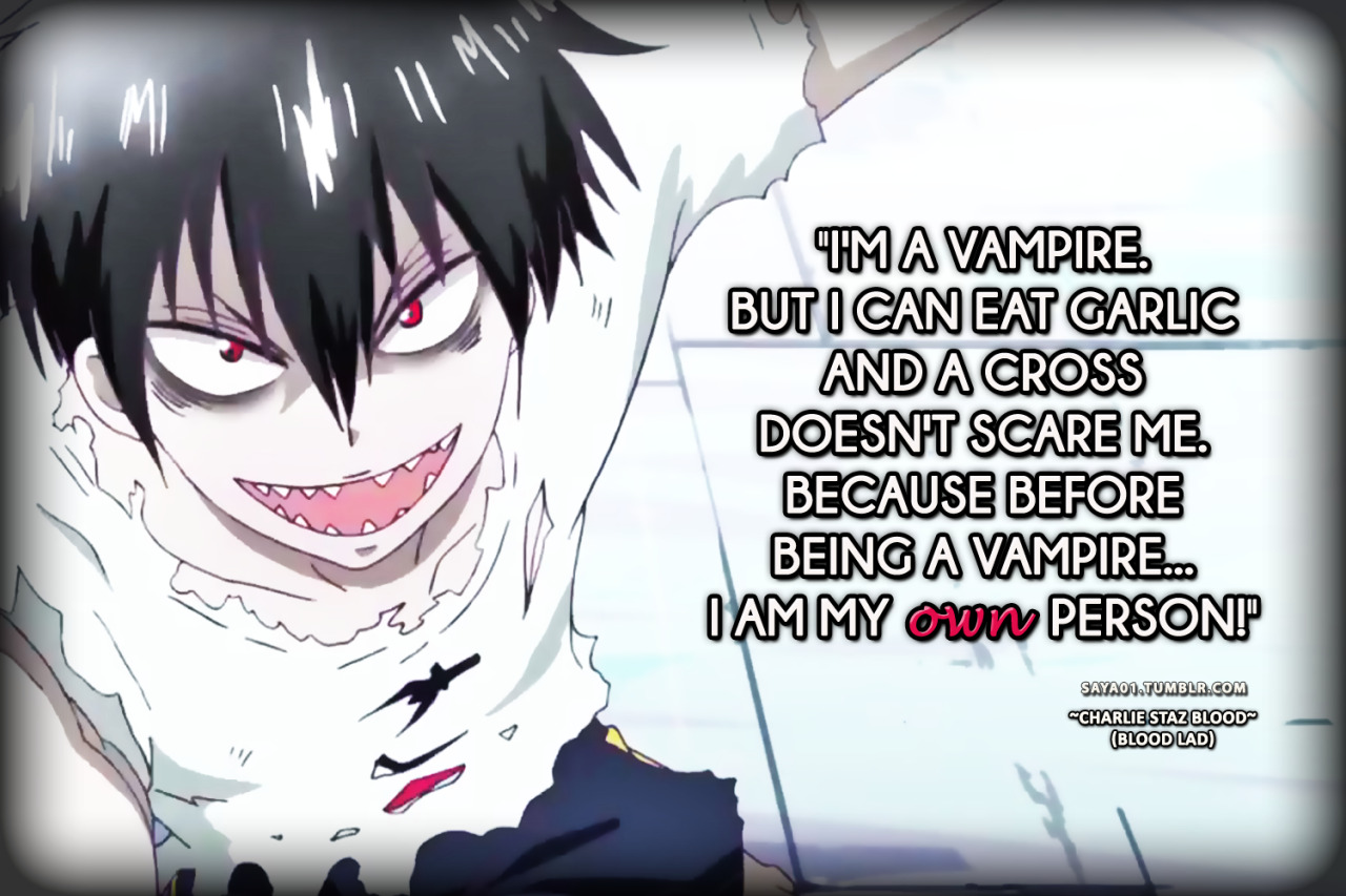 Anime & Manga Quotes — BLOOD LAD, CHARLIE STAZ BLOOD