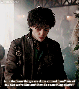 Isnt That How Things Are Done Around Here? Asked Wylan. We All Tell Kaz Were Fine And Then Do Something