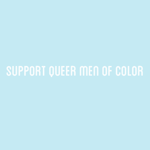 [Image: A light blue color block with white text that reads “support queer men of color”