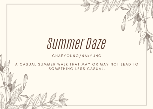 girlcrushficexchange:Summer Daze - Anonymous - Chaeyoung/Nakyung (fromis_9) - A casual summer walk t