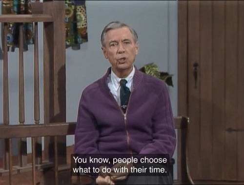 asktheangels:Lately I’ve been getting most of my pep talks from Mister Rogers.