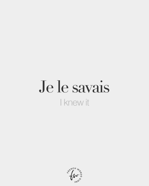 bonjourfrenchwords:Je le savais • I knew it • /ʒə lə sa.vɛ/