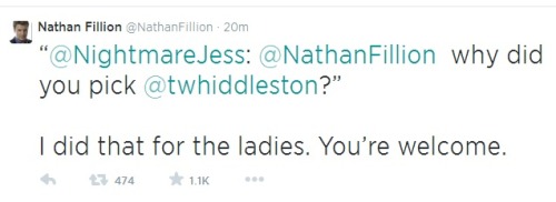 inspired-by-hiddles:   Nathan Fillion @NathanFillion ·    “@NightmareJess: @NathanFillion why did you pick @twhiddleston?” I did that for the ladies. You’re welcome. (not my gif)  
