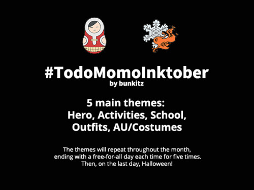 bunkitz:  It’s October in an hour, which means it’s Inktober once again! This year, I’m gonna be doing TodoMomo all month long with my own prompts. Some friends asked about it and wanted to give it a go too, so I thought I’d share it elsewhere