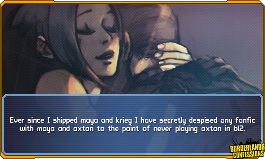 Borderlands Confessions Ever Since I Shipped Maya And Krieg I Have