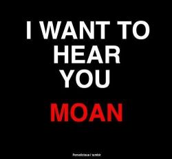 asweetheartbeingnaughty:  fftim7:  dirty-country-girl70:  50shadesoflinsanity:  larry1947blr:  and Scream……  I want to be made to moan …  Make me scream and moan, and shake and quiver!!!  Louder!!!  I’m a moaner!!