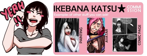 ikebanakatsu:                                    Commissions are open! <3 PLEASE DON’T SEND ME A NOTE HERE. SEND IT ON DEVIANTART: http://ikebanakatsu.deviantart.com/  Do you have doubts or a question? Ask me! **The sketch half body