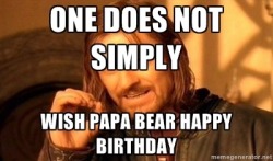 subbybaby:  Happy BIRFFDAY PAPPABEAR