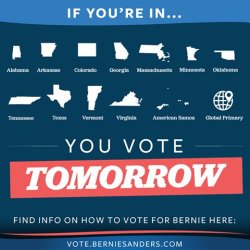 nineprotons:  askmace:  berniesrevolution:  Tomorrow is pivotal everybody! If you live in ANY of these states, GO VOTE!!!  I’ll be hitting the polls early!  http://www.democratsabroad.org/events lists places around the world where Americans living