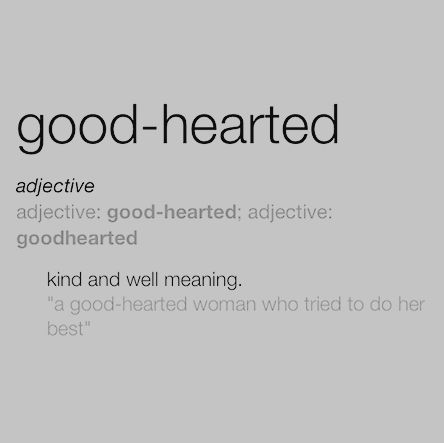 An image with the word "good-hearted" followed by "adjective: good-hearted: adjective: goodhearted; kind and well-meaning "a good-hearted woman who tried to do her best" on a grey background