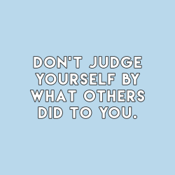 sheisrecovering:  Don’t judge yourself