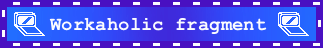 Could You Made A Blue Made Blinkie That Says "workaholic Alter" Or Something Like That Please? Bonus
