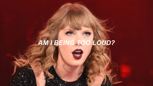 alltooalex: I’M SORRY, AM I BEING TOO LOUD?Taylor Swift sarcastically highlighting the double standa