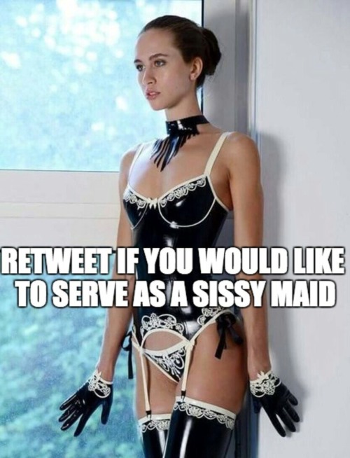 goddesforbitches:Would you?? This sissy would love to serve as a sissy maid!