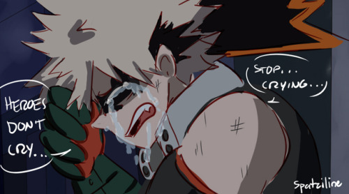 spatziline:  Heroes Don’t Cry (Unless they have tears as their quirk lolol) More of the T
