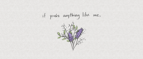 falsegod:if you’re anything like me / T.S