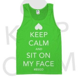 bootysmellgooddoe:  Keep Calm &amp; Sit On My Face #BSGD www.bootysmellgooddoe.com