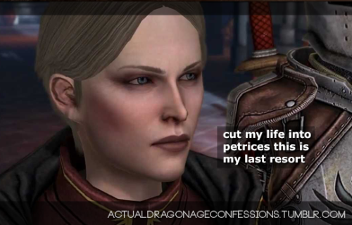 actualdragonageconfessions: cut my life into petrices this is my last resort