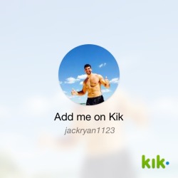 Hey! I’m on #Kik - my username is ‘jackryan1123’