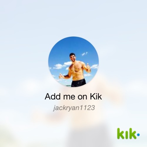 Hey! I’m on #Kik - my username is ‘jackryan1123’ kik.me/jackryan1123