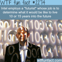 wtf-fun-factss:  Intel futurist - WTF fun