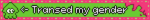 transed my gender