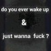 wickedlittlecuriousone:takingchancesnoregrets:cajunsc74:Yes….too often!! All the time, even from naps. 