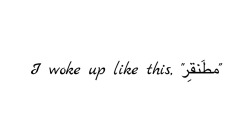 nevalaand:  I woke up like this “مطَنقِر”