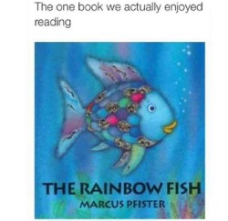 metrobussy:  bile43:  Honestly? I don’t remember what this book was about I just remember that it went off  bruh it was about privilege and proper use of it - you got yo homey rainbow fish ridin fly as fuck on the reef like ay wsup i’m rainbow fish