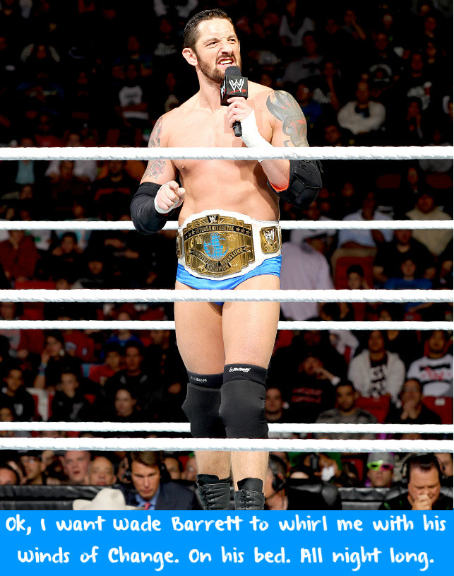 wwewrestlingsexconfessions:  Ok, I want Wade Barrett to whirl me with his Winds of