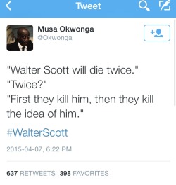 17mul:  une-ame-fatiguee:  They will assassinate his character. They will do anything to justify the vile actions of that police officer because Walter Scott is just another shooting target. Not a man who had a family, not a man who served his country,
