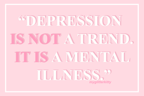 myglitterkitty:“DEPRESSION  IS NOT A TREND. IT IS A MENTAL ILLNESS.”  Quote by Halsey