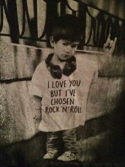 hrisaavdela:  I love you but I’ve chosen rock ‘n roll