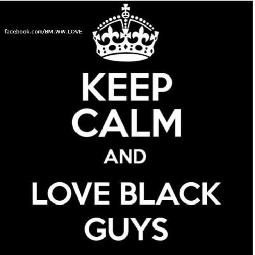 Keep Calm and date Black Guys