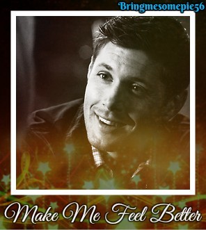 bringmesomepie56:Make Me Feel BetterCharacters: Dean x ReaderWarning: Fluff, total crack fic, almost