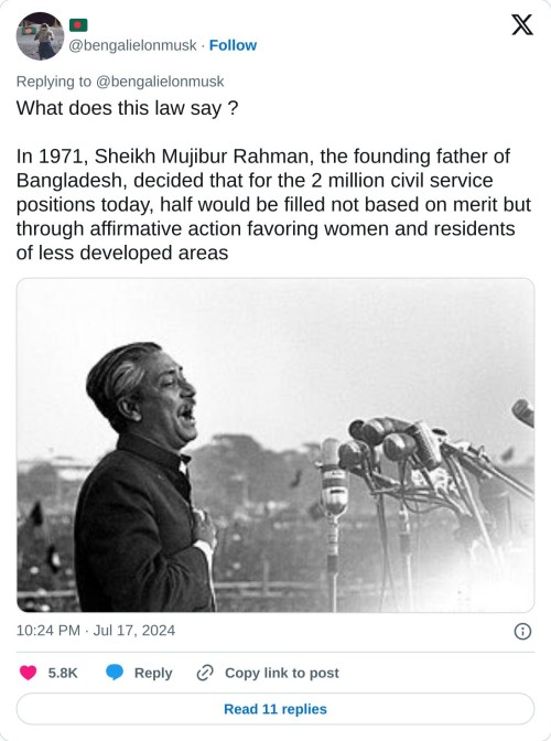 What does this law say ?
In 1971, Sheikh Mujibur Rahman, the founding father of Bangladesh, decided that for the 2 million civil service positions today, half would be filled not based on merit but through affirmative action favoring women and residents of less developed areas pic.twitter.com/v1pkywZTFT
β π§π© (@bengalielonmusk) July 17, 2024
