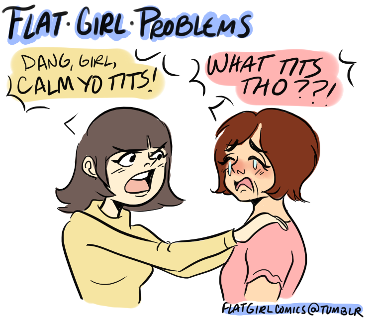 flat girl problems