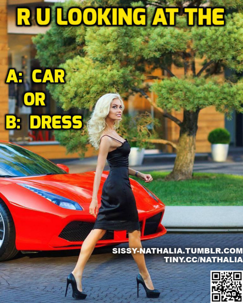 cyberladymary: sissy-nathalia:what car? You know I see only the dress right?