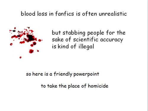 mikkeneko:tinygaytracer: Here are some scientific facts about blood loss for all you psychopaths w